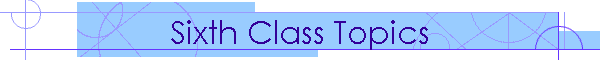 Sixth Class Topics