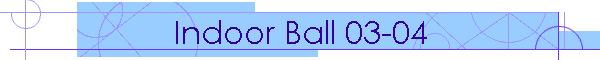 Indoor Ball 03-04