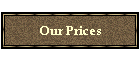 Our Prices