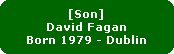 [Son]
David Fagan
Born 1979 - Dublin