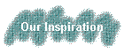 Our Inspiration