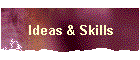 Ideas & Skills