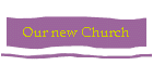 Our new Church