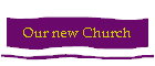 Our new Church