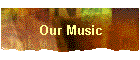 Our Music