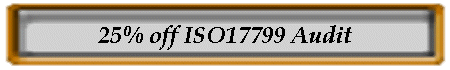 25% off ISO17799 Audit