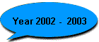 Year 2002 -  2003