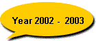 Year 2002 -  2003