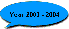 Year 2003 - 2004