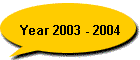 Year 2003 - 2004
