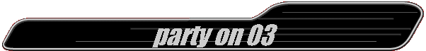  party on 03 