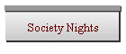 Society Nights