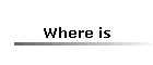 Where is
