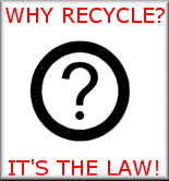 why recycle?It's the law!
